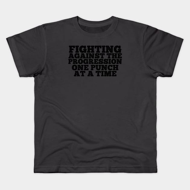 Fighting Against the Progression ONE PUNCH AT A TIME Kids T-Shirt by SteveW50